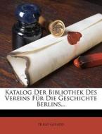 Katalog Der Bibliothek Des Vereins Fur Die Geschichte Berlins... di Hugo Guiard edito da Nabu Press