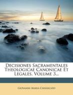 Decisiones Sacramentales Theologicae Canonicae Et Legales, Volume 3... di Giovanni Maria Chiericato edito da Nabu Press