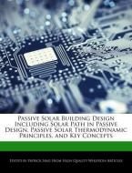 Passive Solar Building Design Including Solar Path in Passive Design, Passive Solar Thermodynamic Principles, and Key Co di Patrick Sing edito da WEBSTER S DIGITAL SERV S