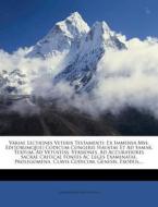 Variae Lectiones Veteris Testamenti: Ex Immensa Mss. Editorumq[ue] Codicum Congerie Haustae Et Ad Samar. Textum, Ad Vetustiss. Versiones, Ad Accuratio edito da Nabu Press