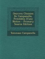 Oeuvres Choisies de Campanella, Precedees D'Une Notice di Tommaso Campanella edito da Nabu Press