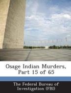 Osage Indian Murders, Part 15 Of 65 edito da Bibliogov