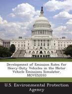 Development Of Emission Rates For Heavy-duty Vehicles In The Motor Vehicle Emissions Simulator, Moves2010 edito da Bibliogov