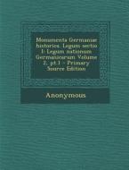 Monumenta Germaniae Historica. Legum Sectio I: Legum Nationum Germanicarum Volume 2, PT.1 edito da Nabu Press