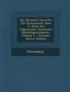 Das Deutsche Seerecht: Ein Kommentar Zum V. Buch Des Allgemeinen Deutschen Handelsgesetzbuchs, Volume 1 edito da Nabu Press