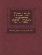 Memoire Sur La Decouverte Du Magnetisme Animal edito da Nabu Press