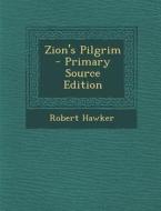 Zion's Pilgrim di Robert Hawker edito da Nabu Press