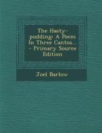 The Hasty-Pudding: A Poem in Three Cantos... di Joel Barlow edito da Nabu Press