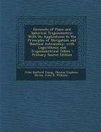 Elements of Plane and Spherical Trigonometry: With Its Applications to the Principles of Navigation and Nautical Astronomy; With Logarithmic and Trigo di John Radford Young, Thomas Stephens Davies, John D. Williams edito da Nabu Press