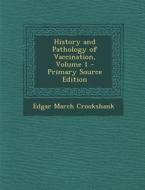 History and Pathology of Vaccination, Volume 1 di Edgar March Crookshank edito da Nabu Press
