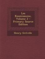 Les Koumiassine, Volume 2 di Henry Greville edito da Nabu Press