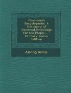 Chambers's Encyclopaedia: A Dictionary of Universal Knowledge for the People ... - Primary Source Edition di Anonymous edito da Nabu Press