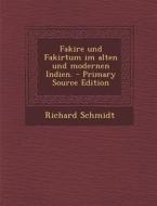 Fakire Und Fakirtum Im Alten Und Modernen Indien. di Richard Schmidt edito da Nabu Press