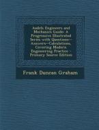 Audels Engineers and Mechanics Guide: A Progressive Illustrated Series with Questions--Answers--Calculations, Covering Modern Engineering Practice - P di Frank Duncan Graham edito da Nabu Press