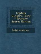 Captain Ginger's Fairy - Primary Source Edition di Isabel Anderson edito da Nabu Press