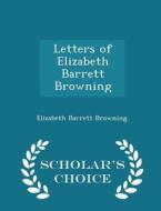 Letters Of Elizabeth Barrett Browning - Scholar's Choice Edition di Professor Elizabeth Barrett Browning edito da Scholar's Choice