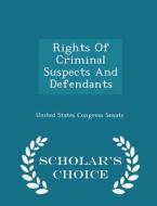 Rights Of Criminal Suspects And Defendants - Scholar's Choice Edition edito da Scholar's Choice