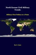North Korean Civil-Military Trends di Ken E. Gause, Strategic Studies Institute edito da Lulu.com