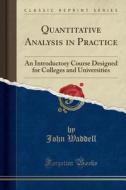 Quantitative Analysis In Practice di John Waddell edito da Forgotten Books