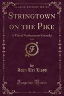 Stringtown On The Pike, Vol. 1 di John Uri Lloyd edito da Forgotten Books