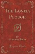 The Lonely Plough (classic Reprint) di Constance Holme edito da Forgotten Books