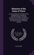 Elements Of The Game Of Chess di William Lewis edito da Palala Press