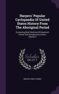 Harpers' Popular Cyclopaedia Of United States History From The Aboriginal Period di Benson John Lossing edito da Palala Press