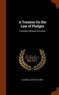 A Treatise On The Law Of Pledges, Including Collateral Securities di Leonard A 1832-1909 Jones edito da Arkose Press