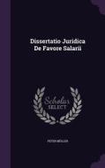 Dissertatio Juridica De Favore Salarii di Peter Muller edito da Palala Press