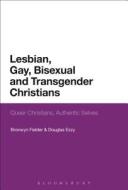 Lesbian, Gay, Bisexual and Transgender Christians: Queer Christians, Authentic Selves di Bronwyn Fielder edito da CONTINNUUM 3PL