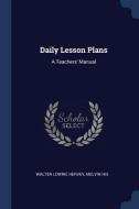 Daily Lesson Plans: A Teachers' Manual di Walter Lowrie Hervey, Melvin Hix edito da CHIZINE PUBN