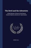 The Devil And The Adventists: A Brief Re di MOSES HULL edito da Lightning Source Uk Ltd