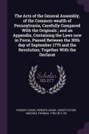 The Acts of the General Assembly, of the Common-Wealth of Pennsylvania, Carefully Compared with the Originals; And an Ap di Pennsylvania Pennsylvania, Pennsylvania Constitution, Thomas Mckean edito da CHIZINE PUBN