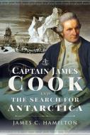 Captain James Cook And The Search For Antarctica di James C Hamilton edito da Pen & Sword Books Ltd