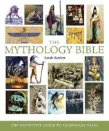 The Mythology Bible: The Definitive Guide to Legendary Tales di Sarah Bartlett edito da STERLING PUB