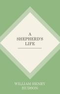 A Shepherd's Life di W. H. Hudson edito da Carruthers Press