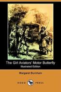 The Girl Aviators' Motor Butterfly (Illustrated Edition) (Dodo Press) di Margaret Burnham edito da Dodo Press
