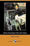 Some Everyday Folk and Dawn (Dodo Press) di Miles Franklin edito da Dodo Press