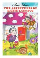 The Adventures of Katie Ladybug di Anne Nikovics edito da AuthorHouse