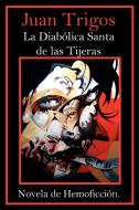 La Diabolica Santa De Las Tijeras di Juan Trigos edito da AuthorHouse
