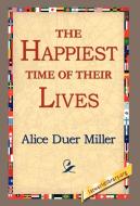The Happiest Time of Their Lives di Alice Duer Miller edito da 1st World Library - Literary Society