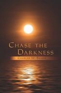 Chase The Darkness di Charles W. Banks edito da Publishamerica