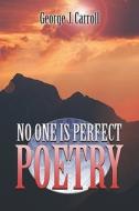 No One Is Perfect Poetry di George J Carroll edito da America Star Books