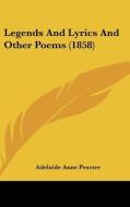 Legends And Lyrics And Other Poems (1858) di Adelaide Anne Procter edito da Kessinger Publishing, Llc