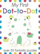My First Dot-To-Dot: Over 50 Fantastic Puzzles di Elizabeth Golding edito da BES PUB