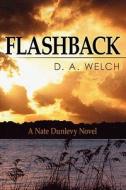 Flashback: A Nate Dunlevy Novel di D. A. Welch edito da Booksurge Publishing