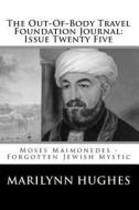 The Out-Of-Body Travel Foundation Journal: Issue Twenty Five: Moses Maimonedes - Forgotten Jewish Mystic di Marilynn Hughes edito da Createspace