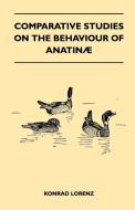 Comparative Studies on the Behaviour of Anatinae di Konrad Lorenz edito da Read Books