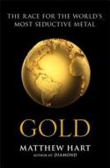 Gold: The Race for the World's Most Seductive Metal di Matthew Hart edito da Simon & Schuster