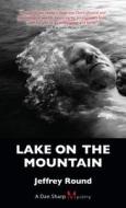 Lake on the Mountain: A Dan Sharp Mystery di Jeffrey Round edito da Dundurn Group (CA)